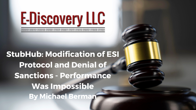 StubHub: Modification of ESI Protocol and Denial of Sanctions - Performance Was Impossible by Michael Berman