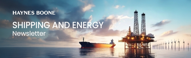 Haynes Boone | Shipping and Energy Newsletter