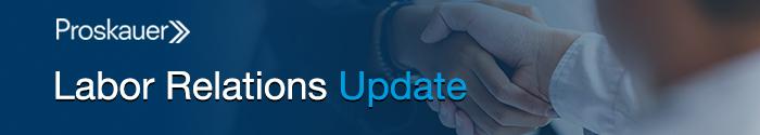 Proskauer - Labor Relations Update