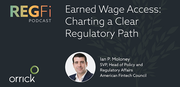 Orrick RegFi Podcast | Earned Wage Access: Charting a Clear Regulatory Path