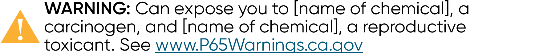 Example warning label reading "WARNING: Can expose you to [name of chemical], a carcinogen, and [name of chemical], a reproductive toxicant. See www.P65Warnings.ca.gov"
